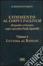 Commento al Corpus Paulinum (expositio et lectura super epistolas Pauli apostoli). Vol. 1: Lettera ai romani libro