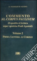 Commento al Corpus Paulinum (expositio et lectura super epistolas Pauli apostoli). Vol. 2: Prima Lettera ai corinzi libro