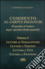 Commento al Corpus Paulinum. Vol. 5: Lettere ai tessalonicesi-Lettere a Timoteo-Lettera a Tito-Lettera a Filemone libro