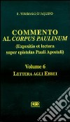 Commento al Corpus Paulinum (expositio et lectura super epistolas Pauli apostoli). Vol. 6: Lettera agli Ebrei libro di Tommaso d'Aquino (san) Mondin B. (cur.)