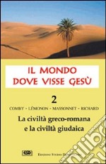 Il mondo dove visse Gesù. Vol. 2: La civiltà greco-romana e la civiltà giudaica libro