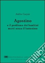 Agostino e il problema dei bambini morti senza il battesimo libro