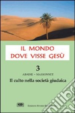 Il mondo dove visse Gesù. Vol. 3: Il culto nella società giudaica libro