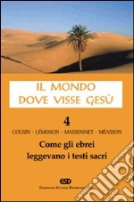 Il mondo dove visse Gesù. Vol. 4: Come gli ebrei leggevano i testi sacri libro