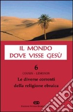 Il mondo dove visse Gesù. Vol. 6: Le diverse correnti della religione ebraica libro