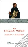 San Vincenzo Ferreri apostolo e taumaturgo libro di Tomarelli Ubaldo