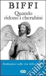 Quando ridono i cherubini. Meditazioni sulla vita della chiesa libro