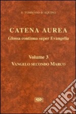 Catena aurea. Glossa continua super evangelia. Testo latino a fronte. Vol. 3: Vangelo secondo Marco libro