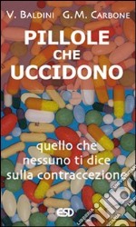 Pillole che uccidono. Quello che nessuno ti dice sulla contraccezione libro