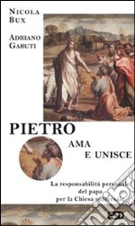 Pietro ama e unisce. La responsabilità personale del papa per la Chiesa universale libro