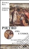 Pietro ama e unisce. La responsabilità personale del papa per la Chiesa universale libro