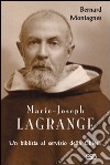 Marie-Joseph Lagrange. Un biblista al servizio della Chiesa libro di Montagnes Bernard