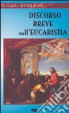 Discorso breve sull'eucaristia libro di Barile Riccardo