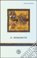 A Diogneto. Testo greco a fronte libro