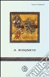 A Diogneto. Testo greco a fronte libro