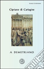 A Demetriano. Testo latino a fronte libro