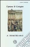 A Demetriano. Testo latino a fronte libro