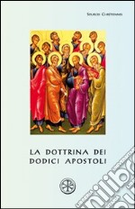 La dottrina dei dodici apostoli. Didachè libro