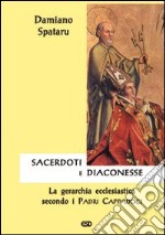 Sacerdoti e diaconesse. La gerarchia ecclesiastica secondo i Padri cappadoci libro