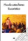 Piccolo catechismo eucaristico libro