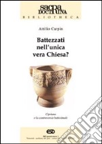 Battezzati nell'unica vera chiesa? Cipriano di Cartagine e la controversia battesimale libro