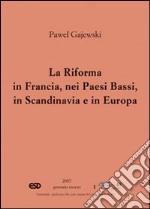 La riforma in Francia, nei Paesi Bassi, in Scandinavia e in Europa orientale libro