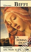 La donna ideale. Riflessioni sulla madre di Dio libro