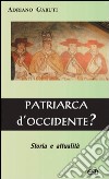 Patriarca d'Occidente? libro di Garuti Adriano