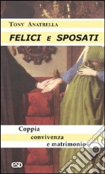 Felici e sposati. Coppia, convivenza e matrimonio libro