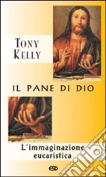 Il pane di Dio. L'immaginazione eucaristica libro