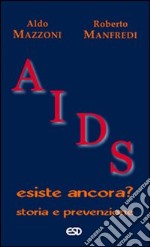 Aids. Esiste ancora? Storia e prevenzione libro