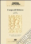 L'acqua di Rebecca. Ricerca di Dio e deserto dell'uomo nella letteratura del '900 libro