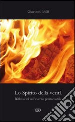 Lo spirito della verità. Riflessioni sull'evento pentecostale libro