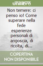 Non temere: ci penso io! Come superare nella fede esperienze personali di angoscia, di ricolta, di rabbia libro