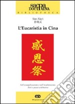 L'eucaristia in Cina. Nell'evangelizzazione e nell'inculturazione. Testi e prassi celebrativa libro