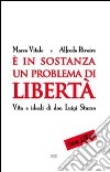 E in sostanza un problema di libertà. Vita e ideali di don Luigi Sturzo libro