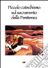 Piccolo catechismo sul sacramento della penitenza libro di Benetollo Vincenzo O.