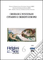 Religioni e sette nel mondo. Vol. 6: Cristiani e musulmani cittadini e credenti europei libro