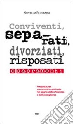 Conviventi, separati, divorziati, risposati e sacramenti. Proposta per un cammino spirituale nel segno della chiarezza e dell'accoglienza libro