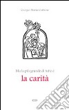 Ma la più grande di tutte è la carità libro di Carbone Giorgio Maria