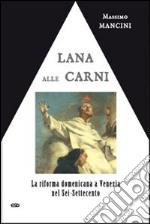 Lana alle carni. La riforma domenicana a Venezia nel Sei-Settecento