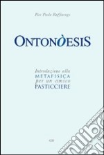 Ontonòesis. Introduzione alla metafisica per un amico pasticciere