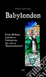 Babylondon. Padre McNabb, maestro di Chesterton, nel caos di «Babylon-London» libro