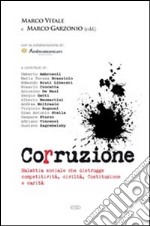 Corruzione. Malattia sociale che distrugge competitività, civiltà, Costituzione e carità libro