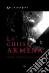 La Chiesa armena. Storia, spiritualità, istituzioni libro