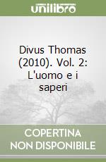 Divus Thomas (2010). Vol. 2: L'uomo e i saperi