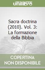 Sacra doctrina (2010). Vol. 3: La formazione della Bibbia
