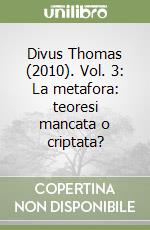Divus Thomas (2010). Vol. 3: La metafora: teoresi mancata o criptata? libro