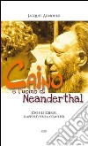 Caino e l'uomo di Neanderthal. Dio e le scienze, rapporti senza complessi libro di Arnould Jacques