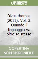 Divus thomas (2011). Vol. 3: Quando il linguaggio va oltre se stesso libro
